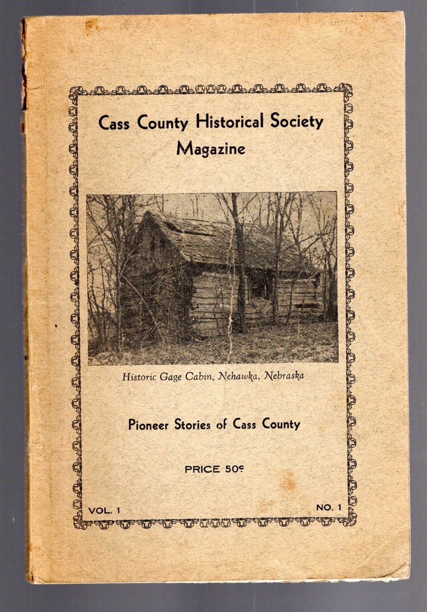 Pioneer Stories of Cass County, Nebraska Contributed by Present and Former Residents of Cass County (Cass County Historical Society Magazine Vol. 1 No. 1)
