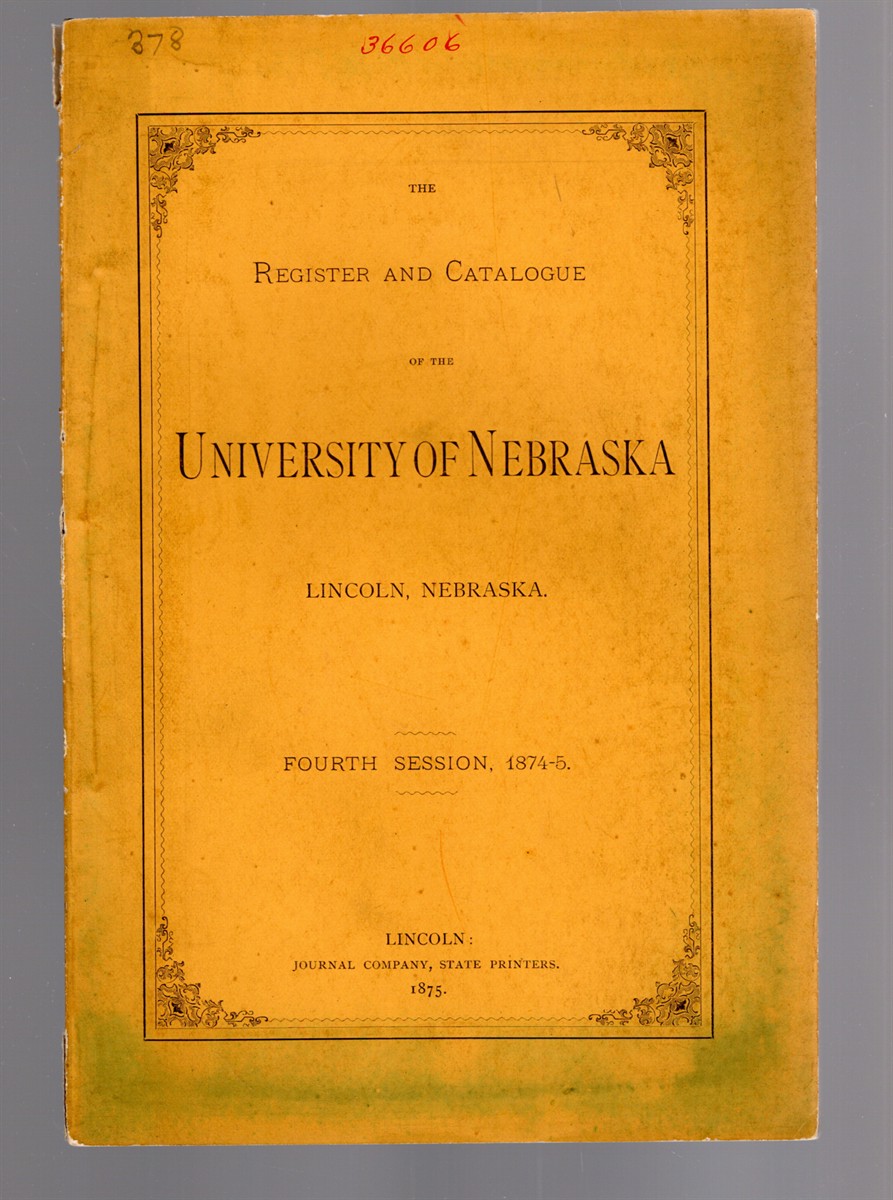 The Register and Catalogue of the University of Nebraska, Lincoln, Nebraska Fourth Session, 1874-5
