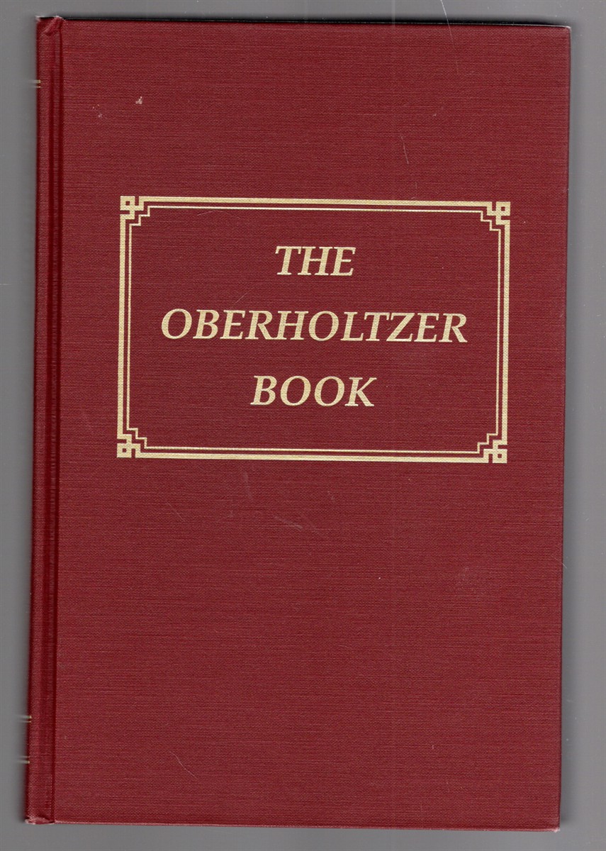 The Oberholtzer Book A Foundation Book of Oberholtzer Immigrants and Unestablished Lines