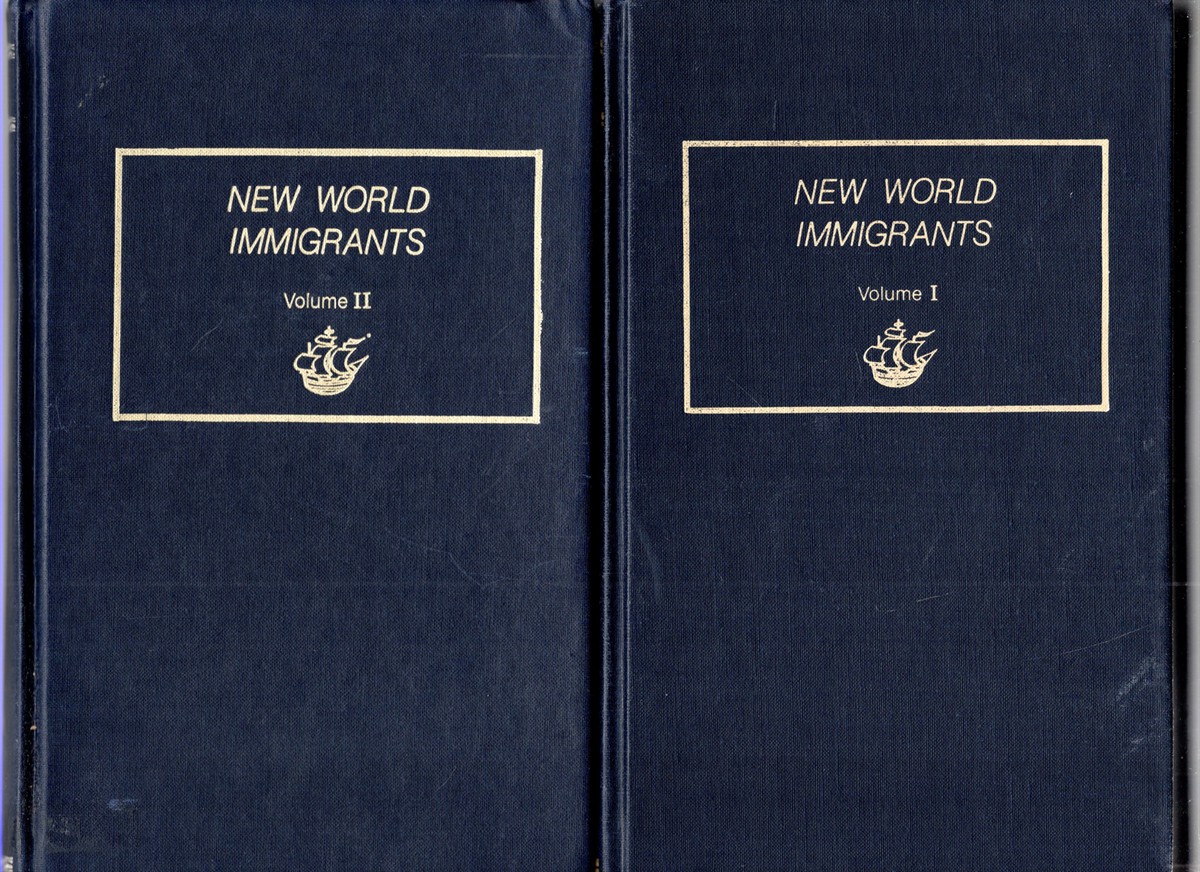 New World Immigrants A Consolidation of Ship Passenger Lists and Associated Data from Periodical Literature Volume I and II (two volumes)