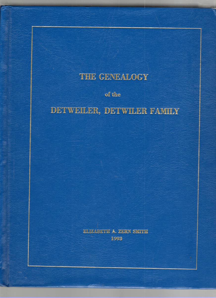 A Genealogical History of the Detweiler, Detwiler Family The Descendants of Johannes and Anna (Reiff) Detweiler Including Four Generations of Descendants of Hans and Susanna Detweiler