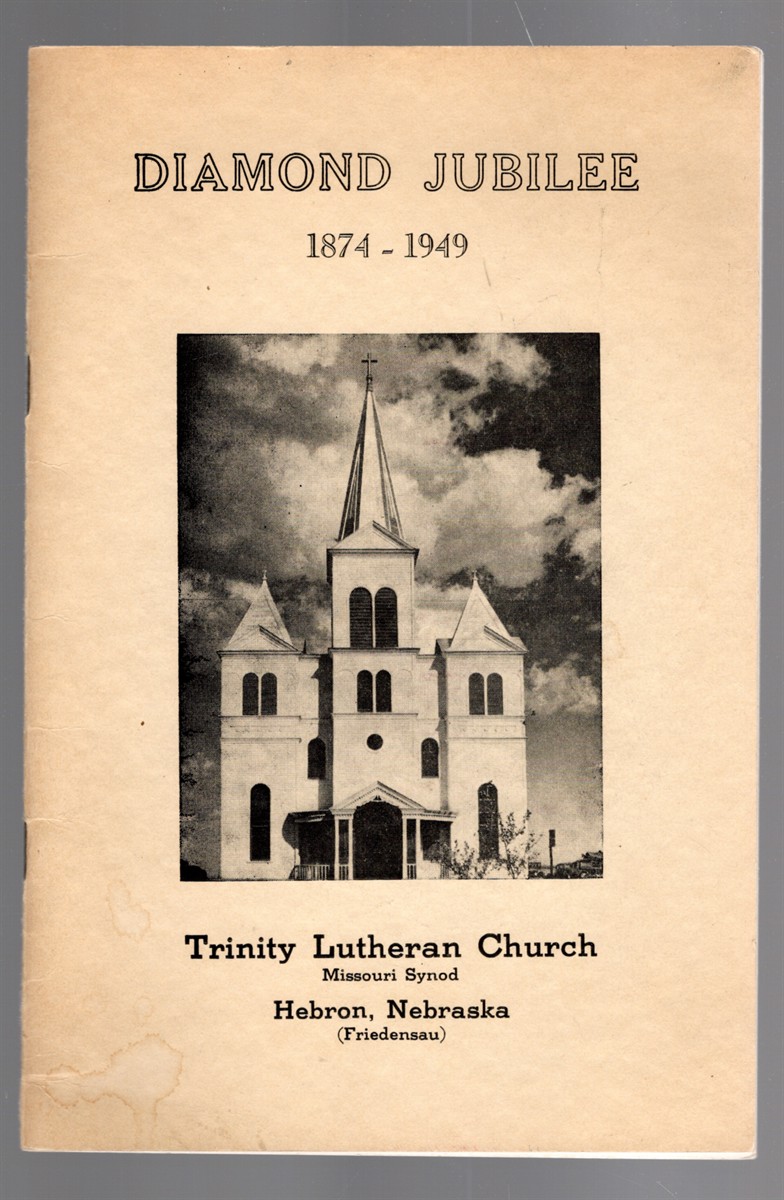 Diamond Jubilee 1874-1949 Trinity Lutheran Church Missouri Synod Hebron, Nebraska (Friedensau) (Diamond Anniversary November 6, 1949)