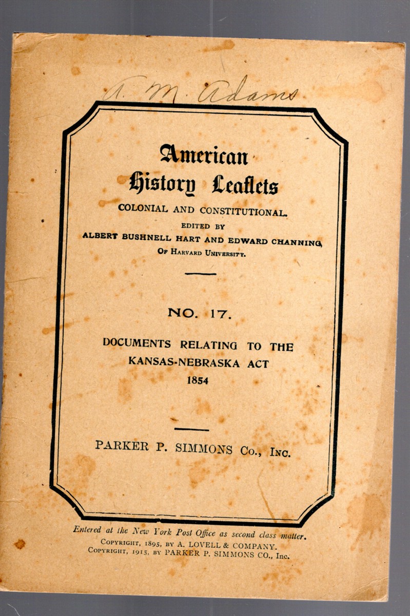 American History Leaflets Colonial and Constitutional No. 17 Documents Relating to the Kansas-Nebraska Act 1854