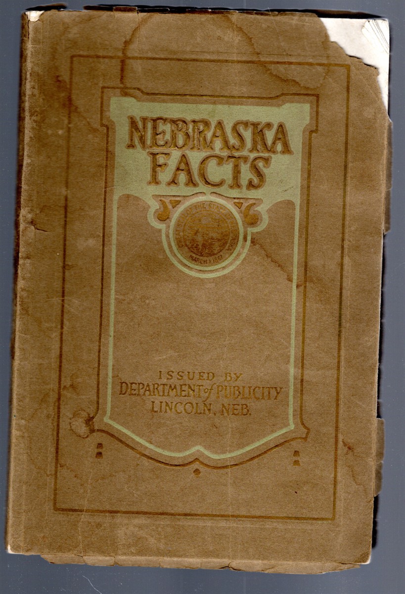Nebraska Facts Issued by Bureau of Publicity Nebraska Conservation and Welfare Commission