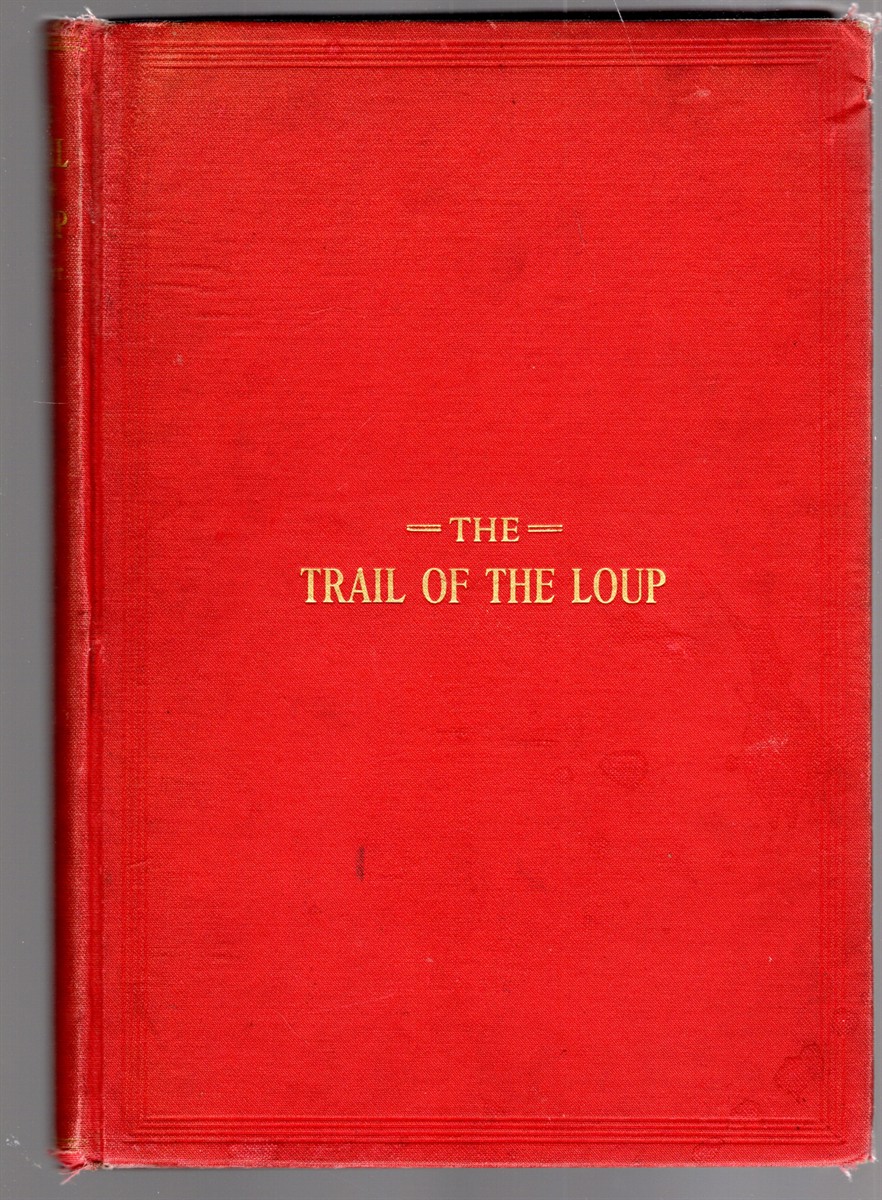 The Trail of the Loup Being A History of the Loup River Region With Some Chapters on the State