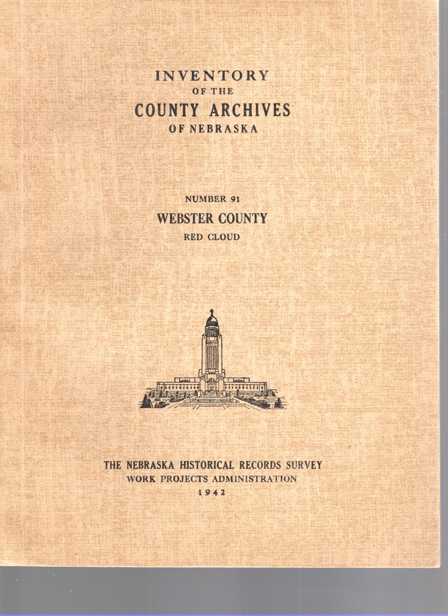 Image for Preliminary Edition of Inventory of the County Archives of Nebraska No. 91 Webster County (Red Cloud) Preliminary Edition of Inventory of the County Archives of Nebraska No. 91 Webster County (Red Cloud)