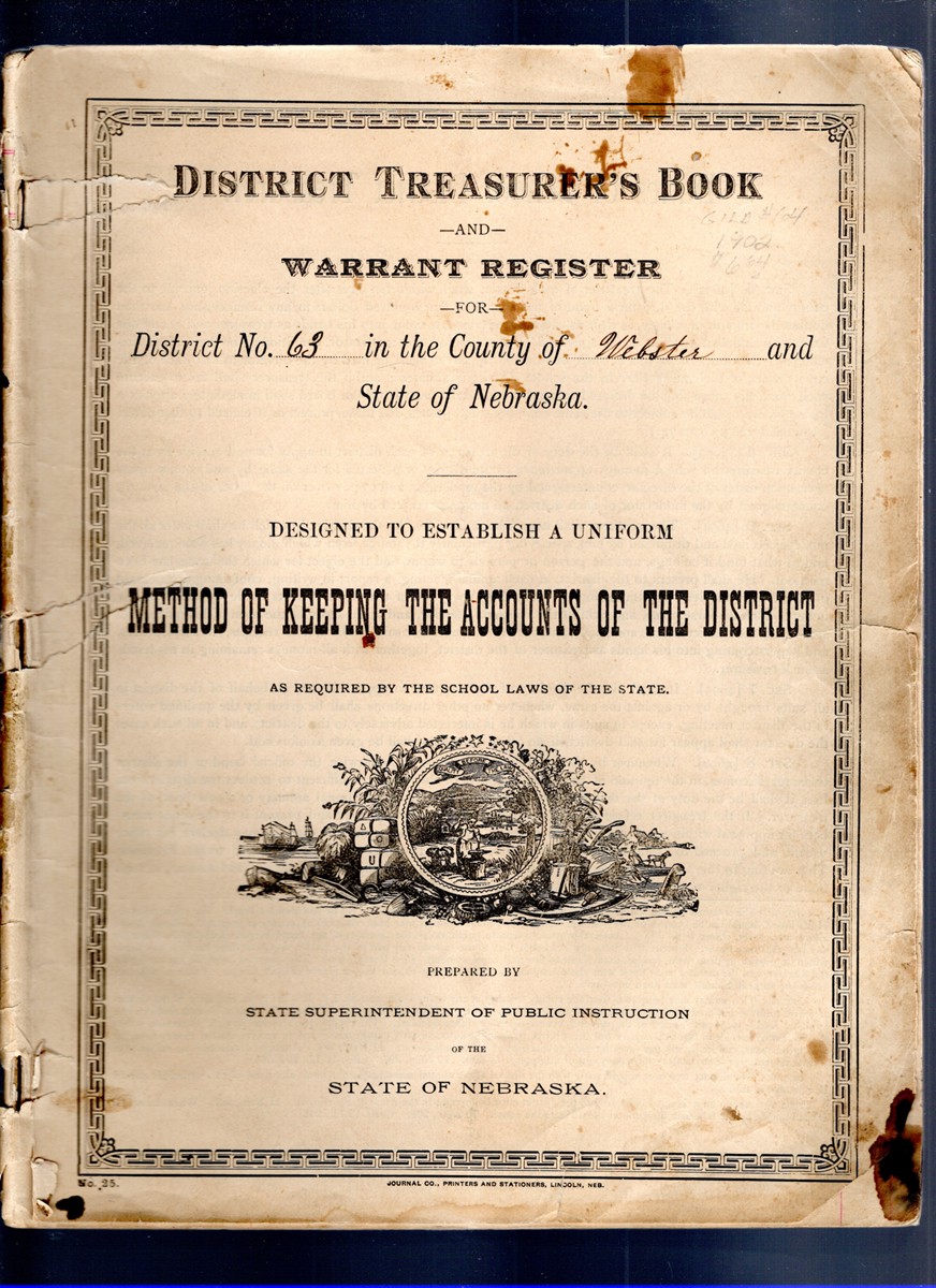 District Treasurer's Book and Warrant Register for District No. 63 in the County of Webster and State of Nebraska Designed to Establish a Uniform Method of Keeping the Accounts of the District
