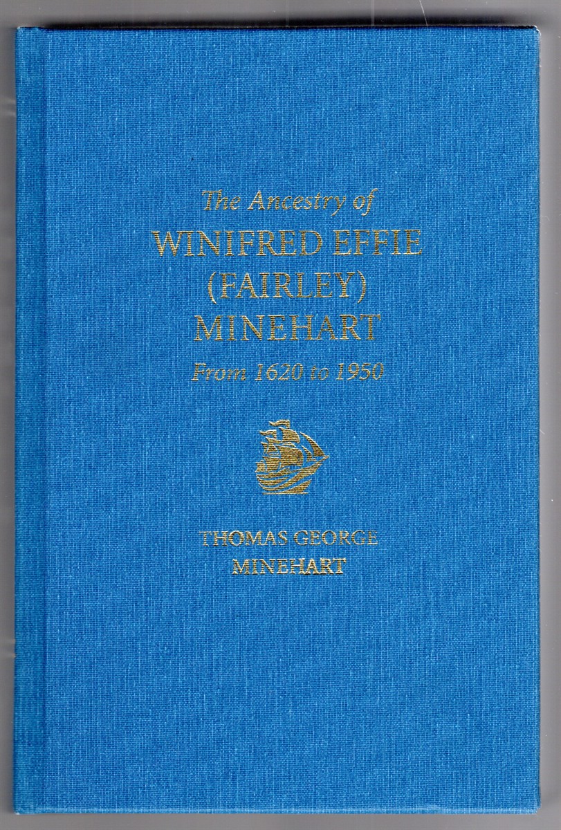 The Ancestry of Winifred Effie (Fairley) Minehart From 1620 to 1950 Connecticut, Iowa, Maine, Massachusetts, New Hampshire, Nova Scotia, Ohio, Rhode Island, South Dakota, and Virginia