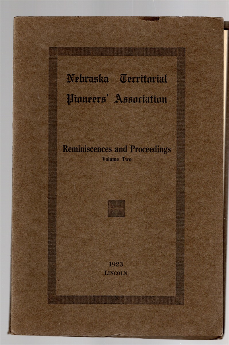 Image for Nebraska Territorial Pioneers' Association Reminiscences and Proceedings Volume Two Nebraska Territorial Pioneers' Association Reminiscences and Proceedings Volume Two