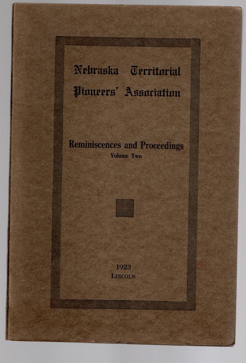 Image for Nebraska Territorial Pioneers' Association Reminiscences and Proceedings Volume Two Nebraska Territorial Pioneers' Association Reminiscences and Proceedings Volume Two