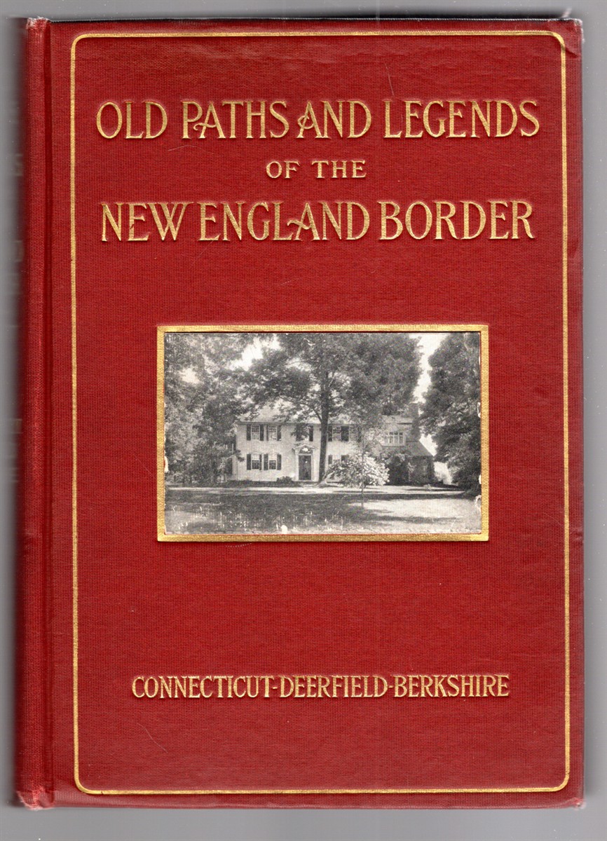 Image for Old Paths and Legends of the New England Border, Connecticut, Deerfield, Berkshire Old Paths and Legends of the New England Border, Connecticut, Deerfield, Berkshire