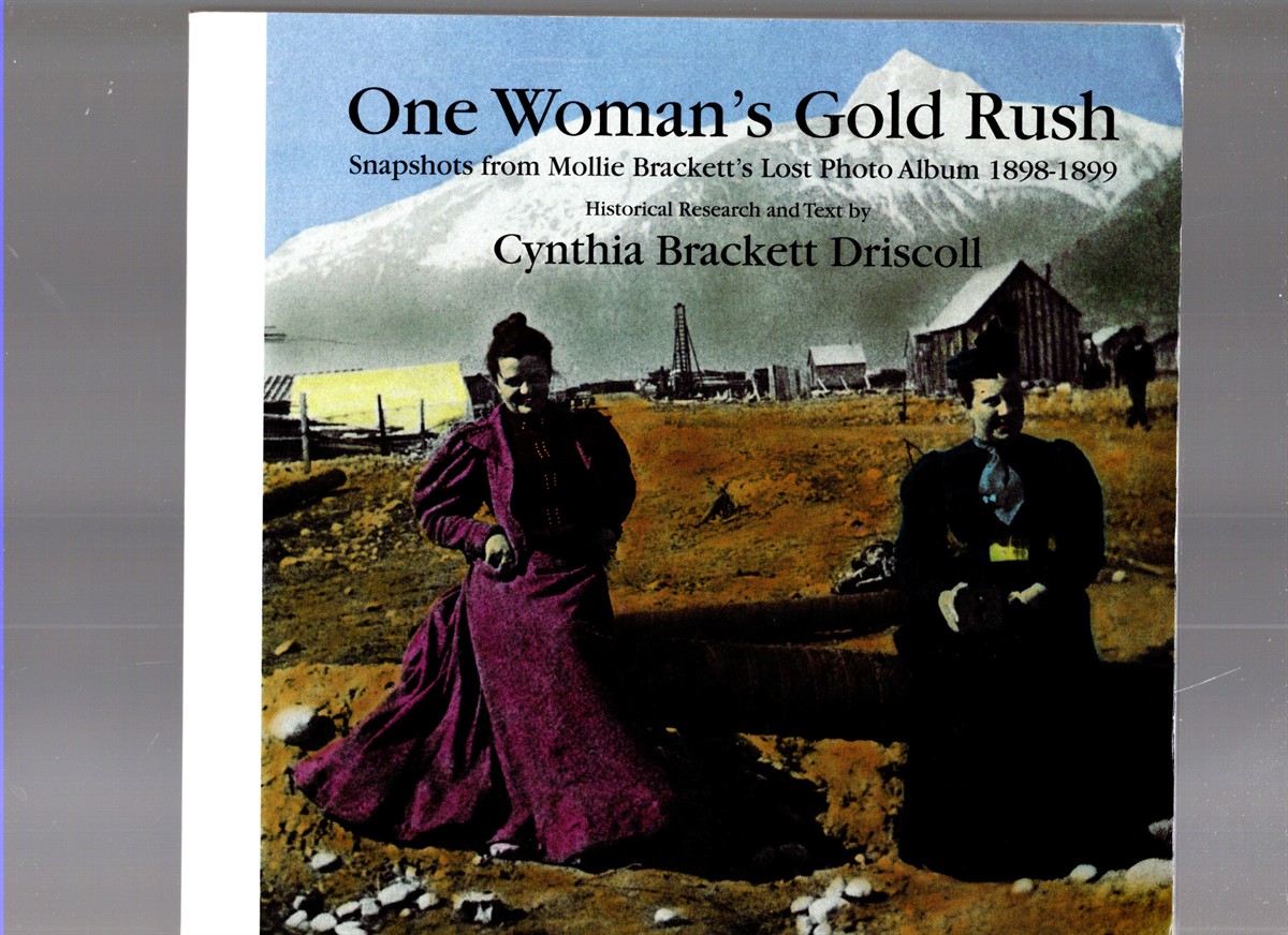 Image for One Woman's Gold Rush Snapshots from Mollie Brackett's Lost Photo Album 1898-1899 One Woman's Gold Rush Snapshots from Mollie Brackett's Lost Photo Album 1898-1899