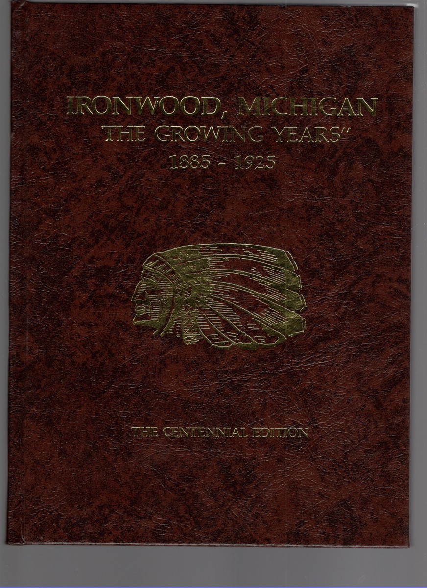 Image for Ironwood, Michigan The Growing Years 1885-1925 Centennial Edition Ironwood, Michigan The Growing Years 1885-1925 Centennial Edition
