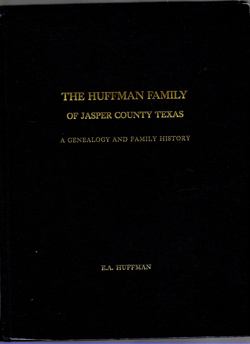 The Asa Huffman Family of Jasper County, Texas A Genealogy and Family History from the Year 1371 to 2000