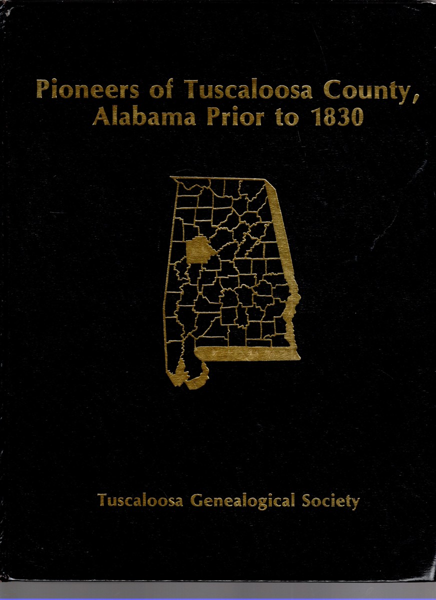 Image for Pioneers of Tuscaloosa County, Alabama Prior to 1830 Pioneers of Tuscaloosa County, Alabama Prior to 1830