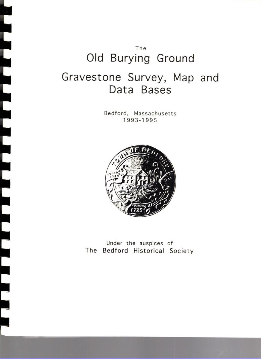 Image for Gravestone Survey, Map and Data Bases of the Old Burying Ground Bedford, Massachusetts 1993-1995 Gravestone Survey, Map and Data Bases of the Old Burying Ground Bedford, Massachusetts 1993-1995