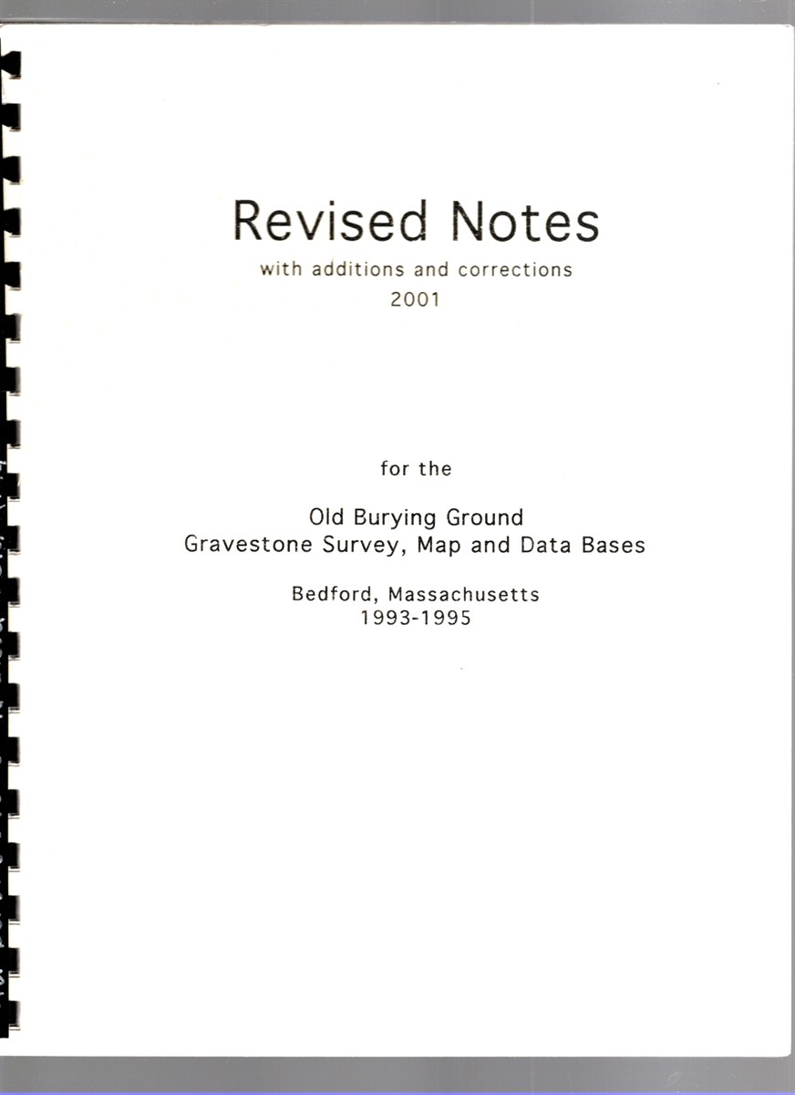 Revised Notes with additions and corrections 2001 for the Old Burying Ground Gravestone Survey, Map and Data Bases Bedford, Massachusetts