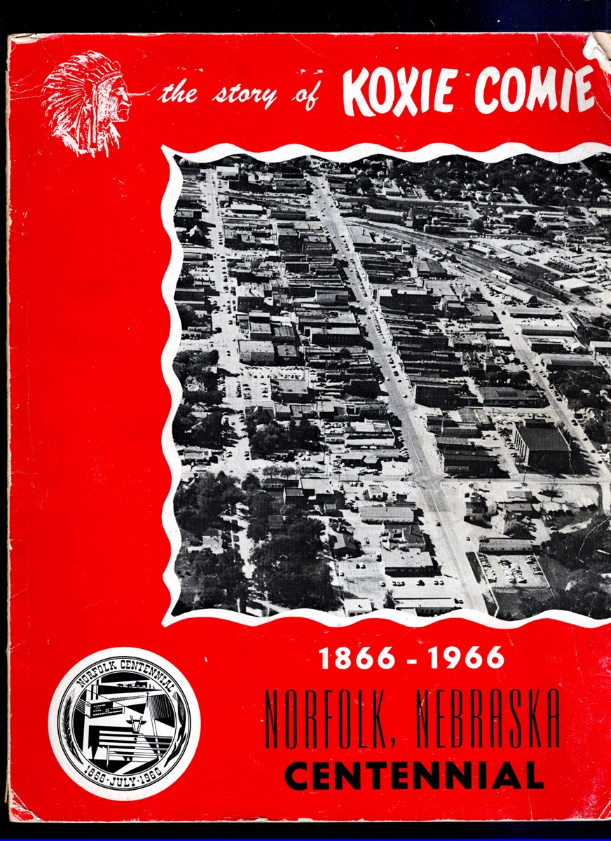 Image for The Story of Koxie Comie: Norfolk, Nebraska Centennial 1866-1966 The Story of Koxie Comie: Norfolk, Nebraska Centennial 1866-1966