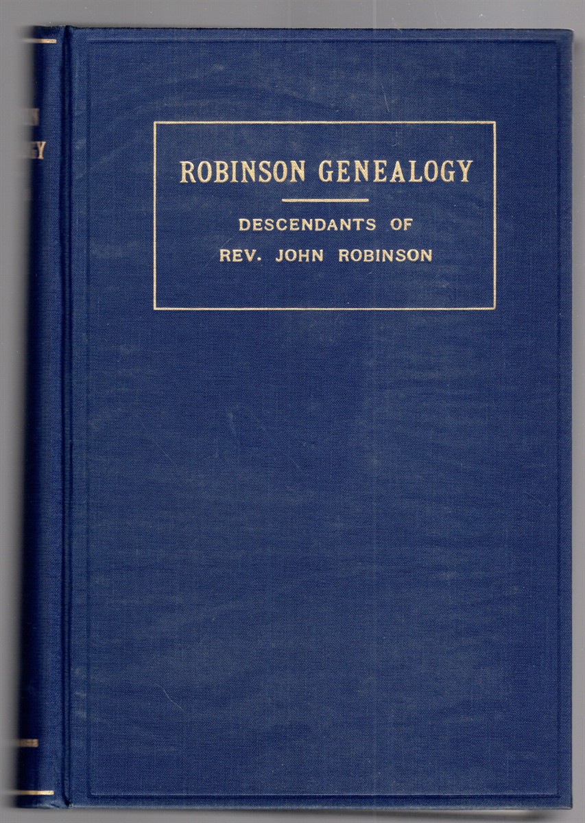 Image for Robinson Genealogy Descendants of the Rev. John Robinson Pastor of the Pilgrims Volume One Robinson Genealogy Descendants of the Rev. John Robinson Pastor of the Pilgrims Volume One