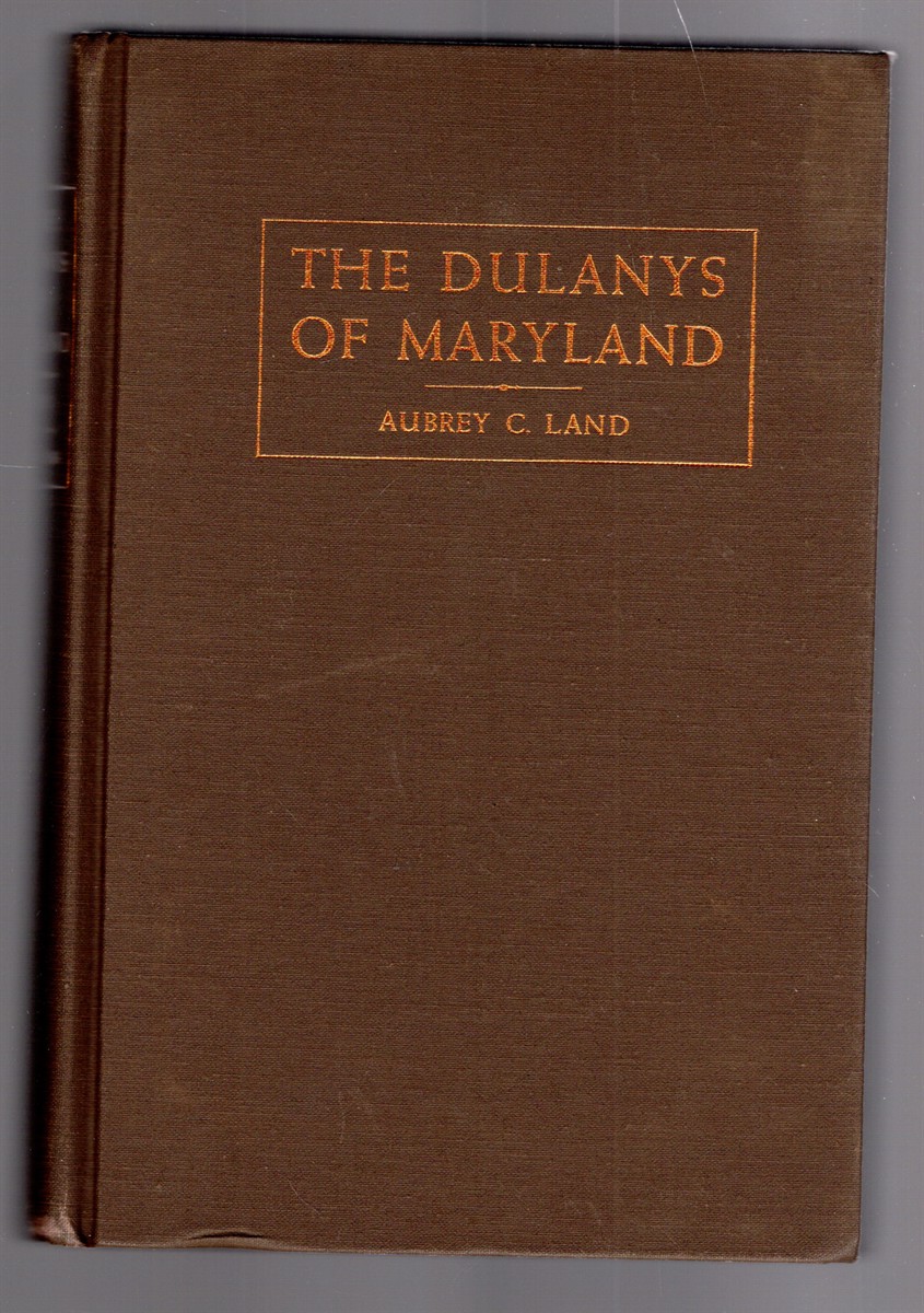 The Dulanys of Maryland A Biographical Study of Daniel Dulany, the Elder (1685-1753) and Daniel Dulany, the Younger (1722-1797)