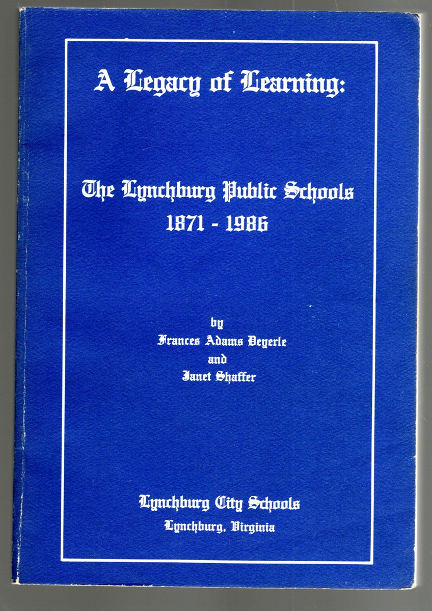 Image for A Legacy of Learning: The Lynchburg Public Schools 1871-1986 A Legacy of Learning: The Lynchburg Public Schools 1871-1986