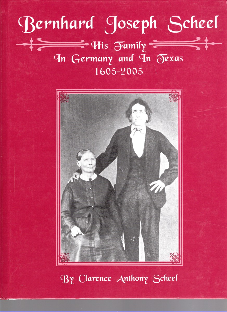 Image for Bernhard Joseph Scheel His Family in Germany and in Texas 1605-2005 Bernhard Joseph Scheel His Family in Germany and in Texas 1605-2005