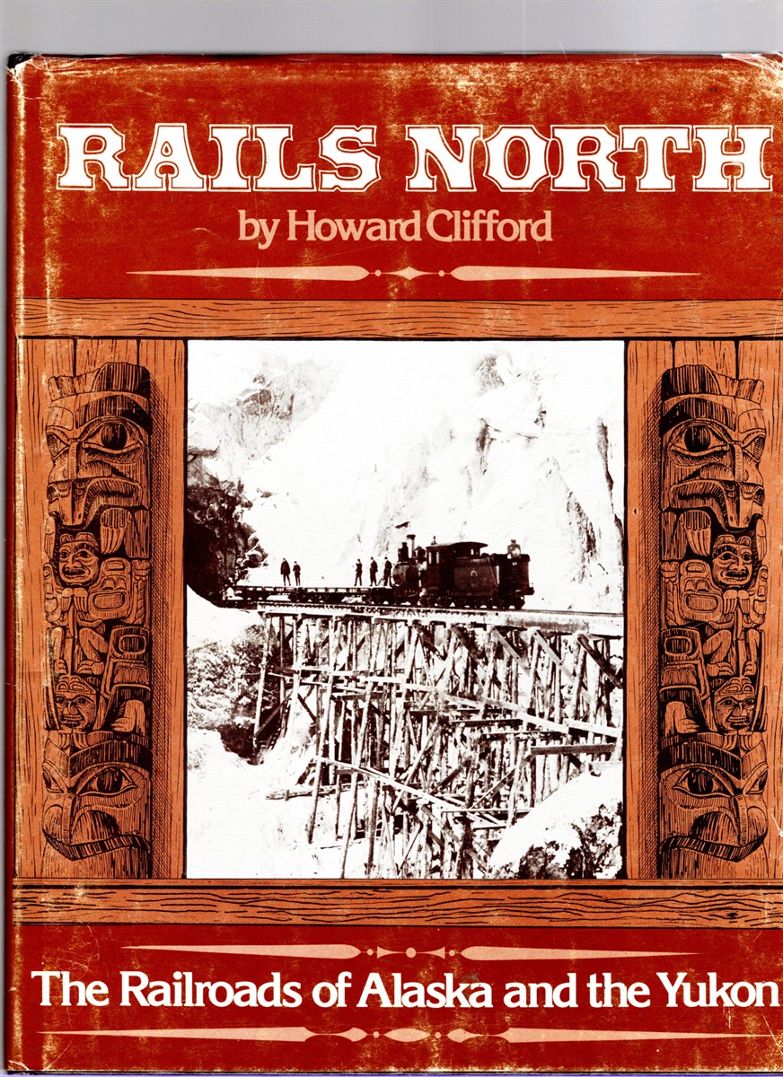 Image for Rails North The Railroads of Alaska and the Yukon Rails North The Railroads of Alaska and the Yukon