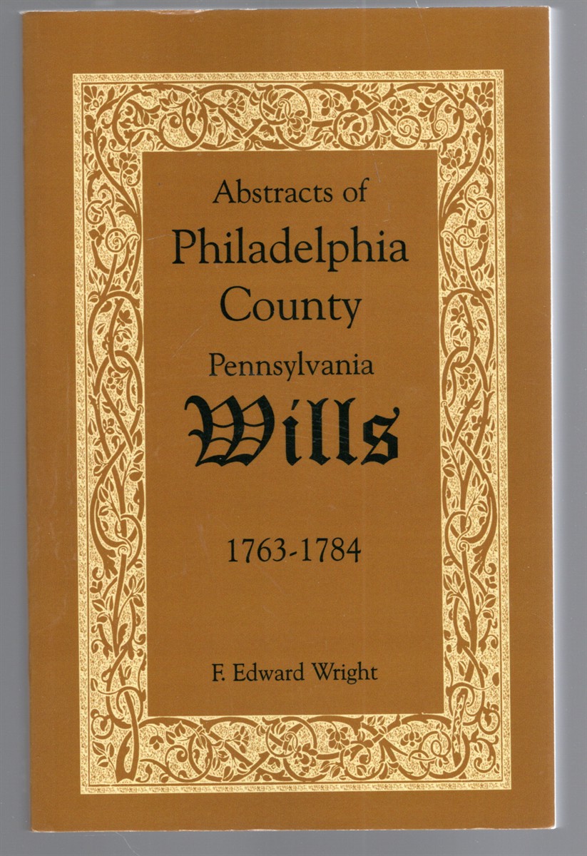 Abstracts of Philadelphia County Wills 1763-1784