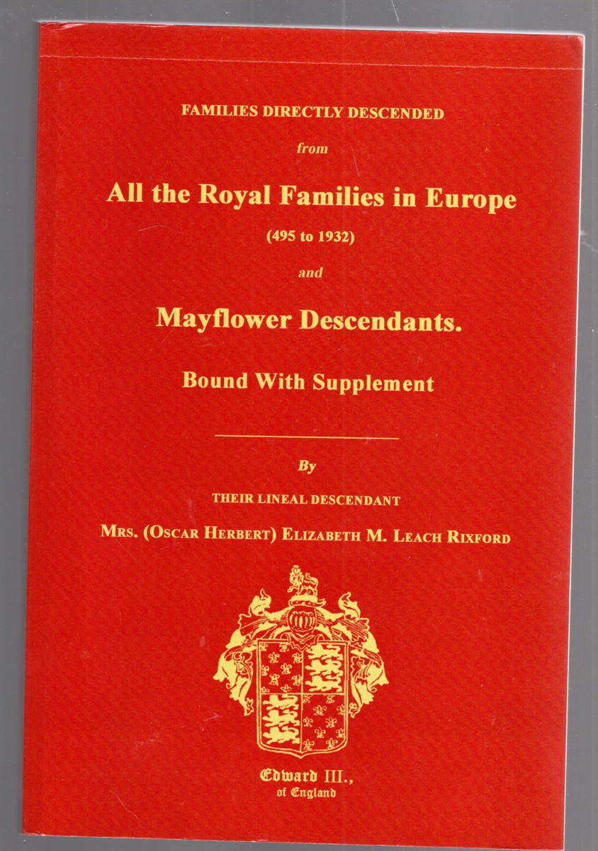 Families Directly Descended from All the Royal Families in Europe (495 to 1932) and Mayflower Descendants Bound With Supplement