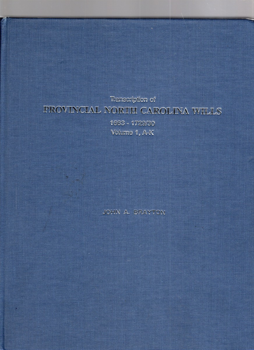 Transcription of Provincial North Carolina Wills 1663-1729/30 Volume 1, A-K