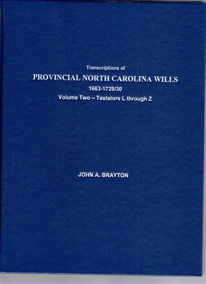 Transcriptions of Provincial North Carolina Wills, 1663-1729/30 Volume Two Testators L through Z