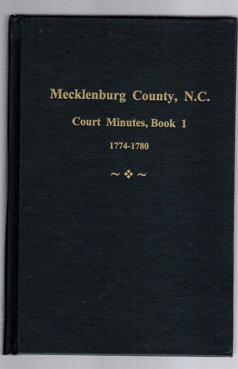 Image for Mecklenburg County, North Carolina Court Minutes Docket Book 1 1774-1780 Mecklenburg County, North Carolina Court Minutes Docket Book 1 1774-1780
