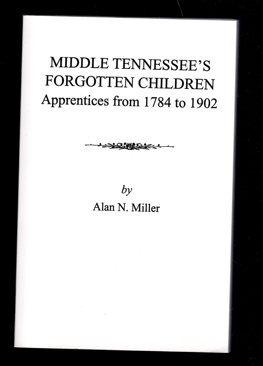 Image for Middle Tennessee's Forgotten Children Apprentices from 1784 to 1902 Middle Tennessee's Forgotten Children Apprentices from 1784 to 1902