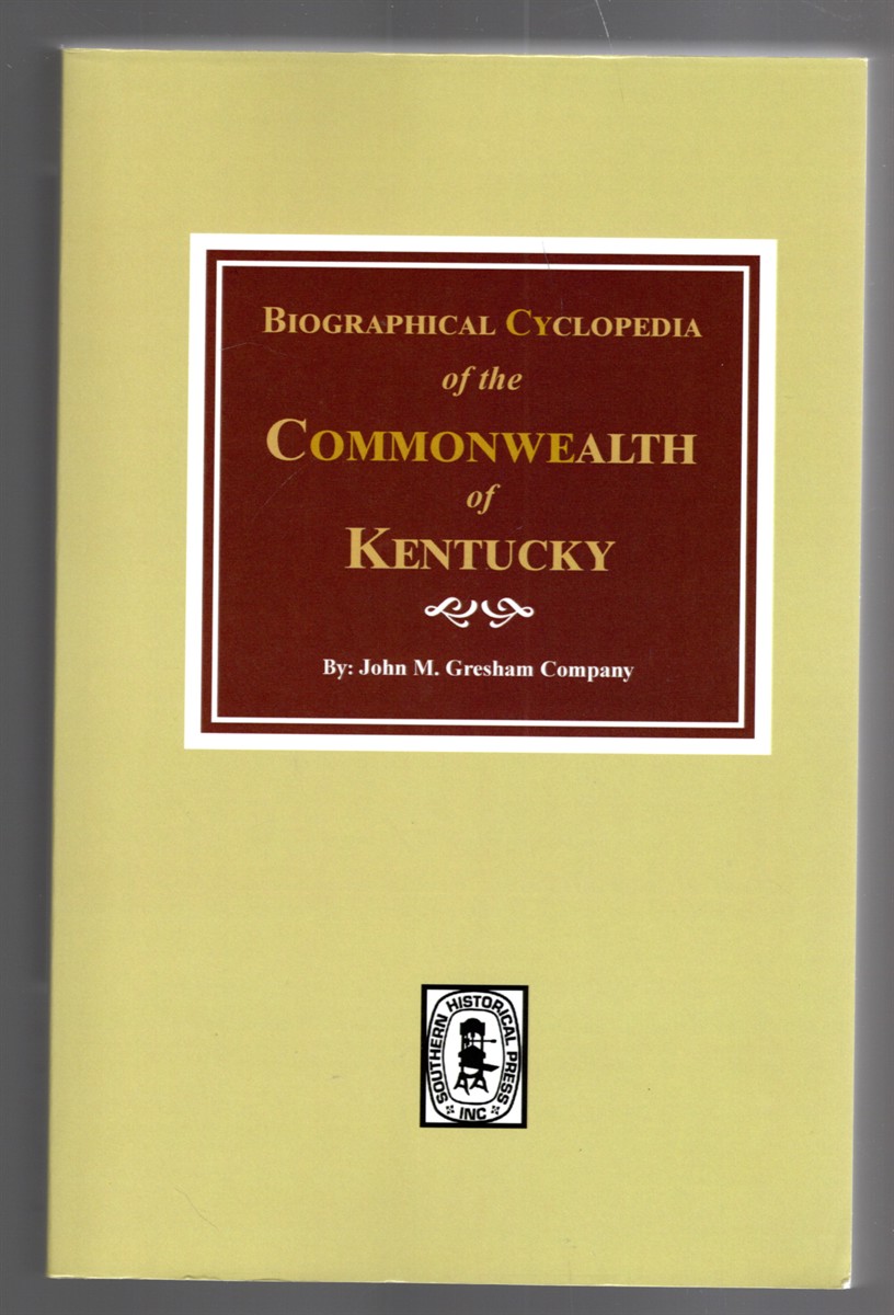 Biographical Cyclopedia of the Commonwealth of Kentucky Embracing Biographies of Many of the Prominent Men and Families of the State