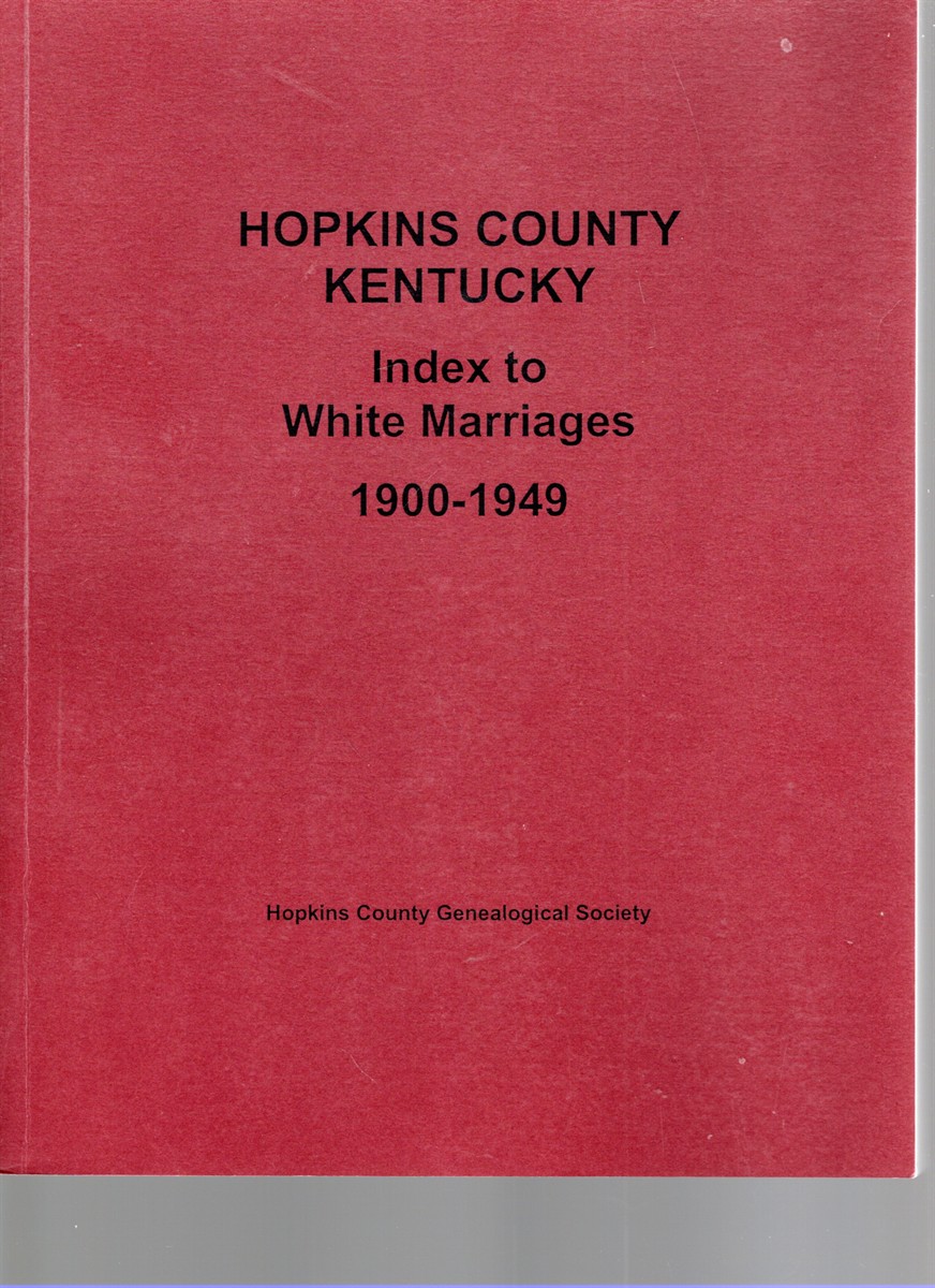 Image for Hopkins County Kentucky Index to White Marriages 1900-1949 Hopkins County Kentucky Index to White Marriages 1900-1949
