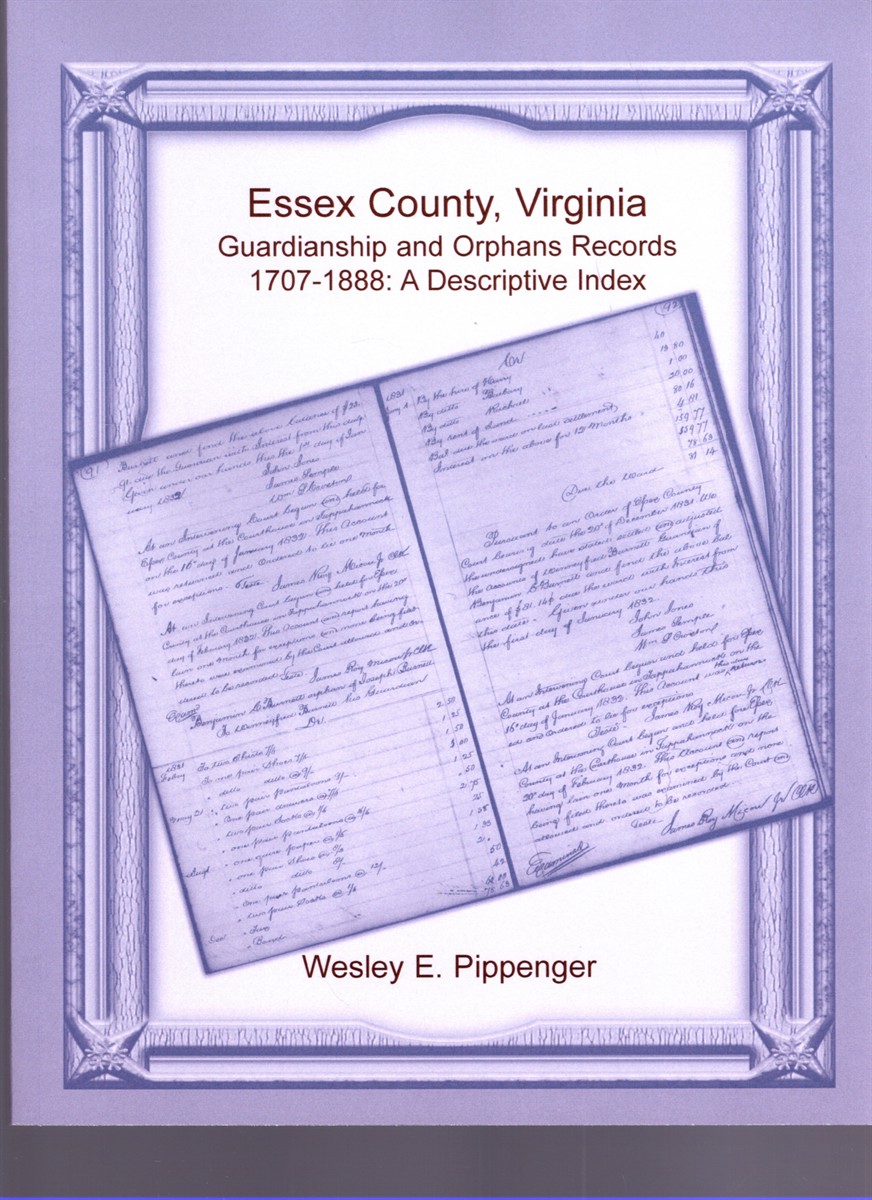 Image for Essex County, Virginia Guardianship and Orphans Records 1707-1888 A Descriptive Index Essex County, Virginia Guardianship and Orphans Records 1707-1888 A Descriptive Index