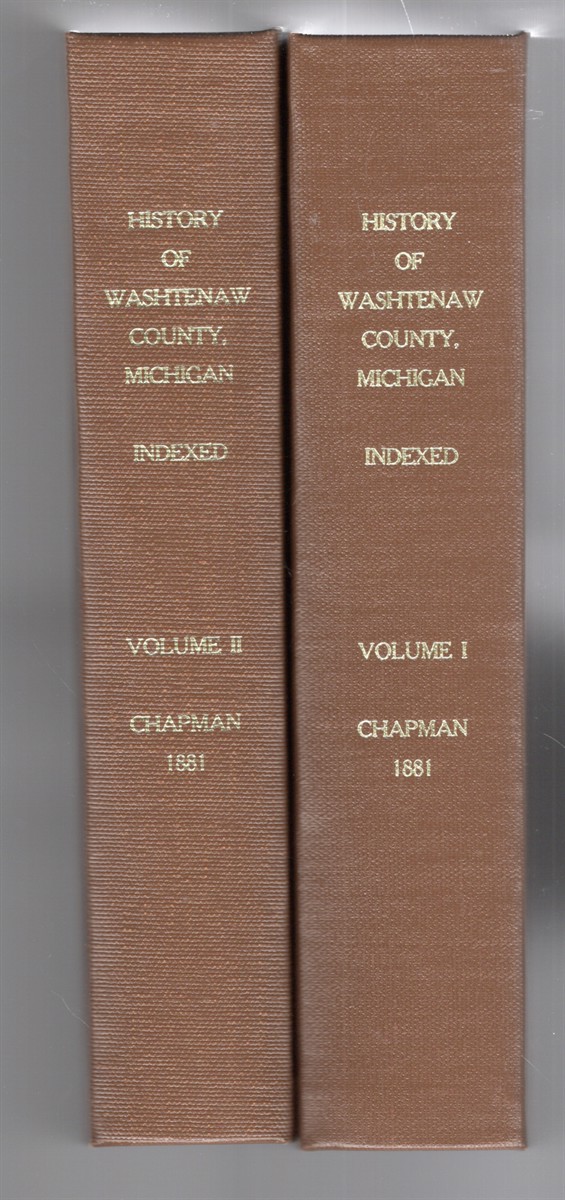 History of Washtenaw County, Michigan; Together With Sketches of its Cities, Villages and Townships, Educational, Religious, Civil, Military, and Political History Volumes I and II