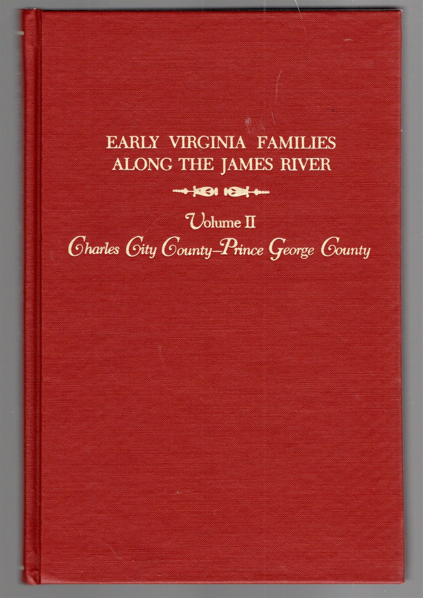Early Virginia Families Along the James River Their Deep Roots and Tangled Branches Charles City County-Prince George County Virginia Volume II