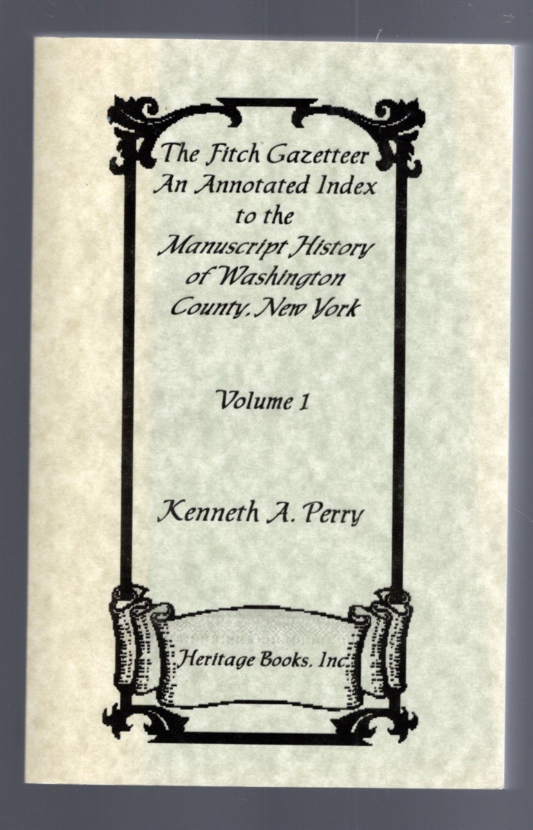 The Fitch Gazetteer An Annotated Index to the Manuscript History of Washington County, New York Volume 1
