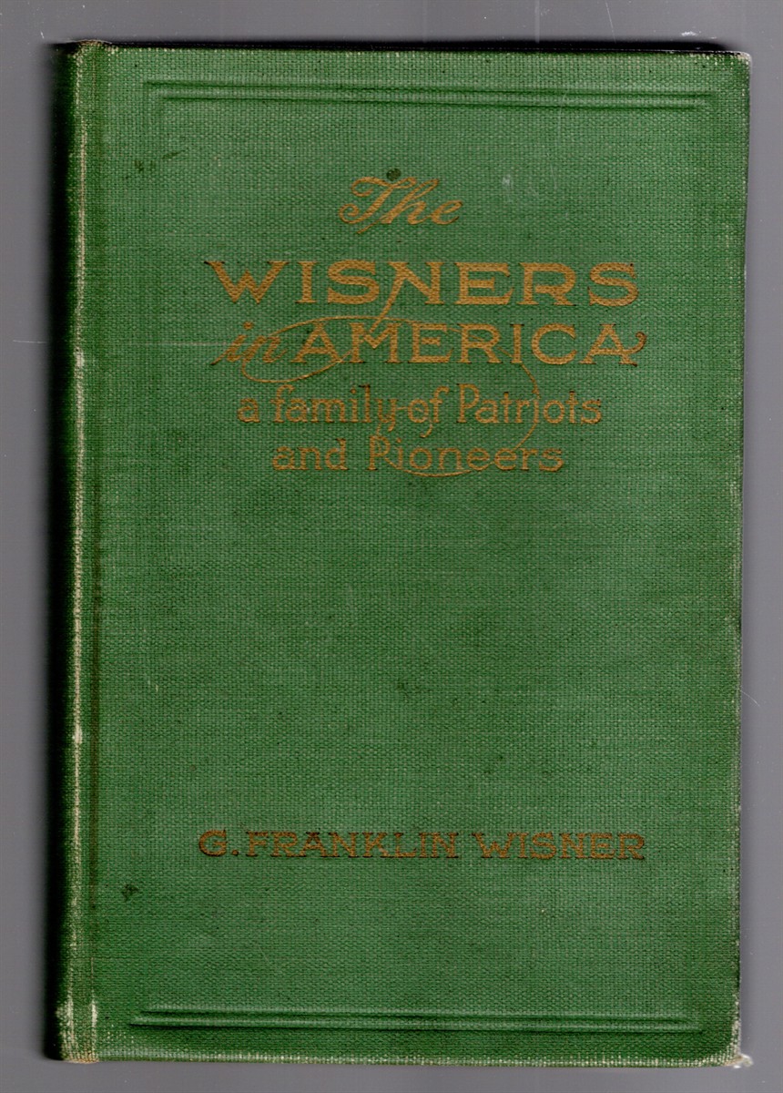 The Wisners in America and Their Kindred A Genealogical and Biographical History
