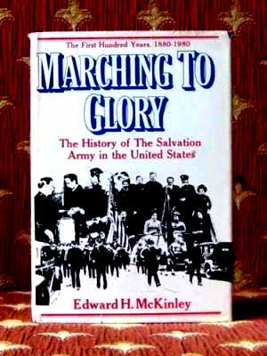 Image for Marching to Glory, the History of the Salvation Army in the United States of America, 1880-1980  (Author Signed)