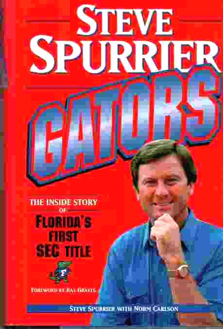 SPURRIER, STEVE WITH NORM CARLSON - Gators: The Inside Story of Florida's First Sec Title