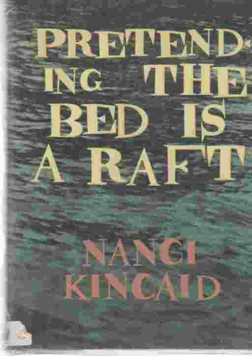 KINCAID, NANCI - Pretending the Bed Is a Raft (Author Signed)