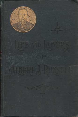 RUSSELL, ALBERT JONATHAN - Life and Labors; a Collection of Writings Showing Some of His Efforts in Behalf of His Fellow-Man