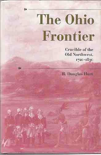 HURT, R. DOUGLAS - The Ohio Frontier, Crucible of the Old Northwest, 1720-1830