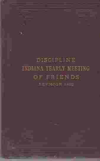 FRIENDS, SOCIETY OF - Rules of Discipline of Indiana Yearly Meeting of the Religious Society of Friends
