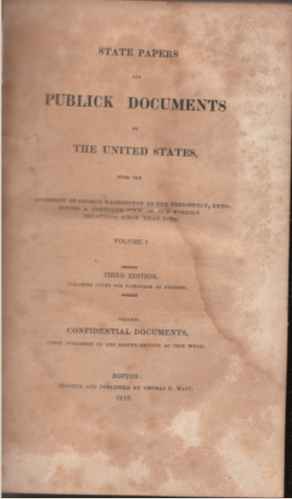 NO AUTHOR LISTED - State Papers and Publick Documents of the United States from the Accession of George Washington to the Presidency, Exhibiting a Complete View of Our Foreign Relations Since That Time