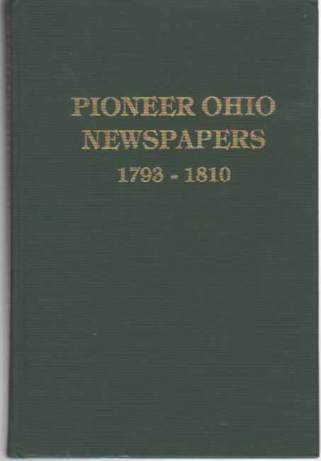 GREEN, KAREN MAUER - Pioneer Ohio Newspapers 1793-1810 Genealogical and Historical Abstracts