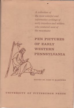 HARPSTER, JOHN W. (ED.), HARVEY CUSHMAN (ILLUS.), ET AL. - Pen Pictures of Early Western Pennsylvania