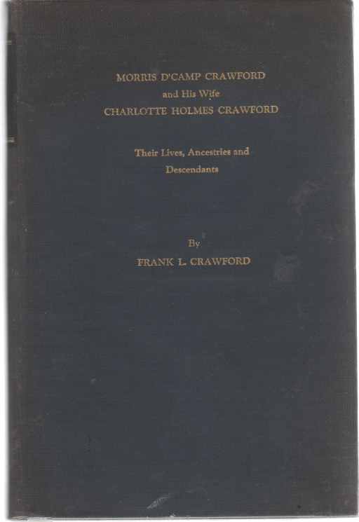 CRAWFORD, FRANK L - Morris D'camp Crawford and His Wife, Charlotte Holmes Crawford; Their Lives, Ancestries and Descendants,